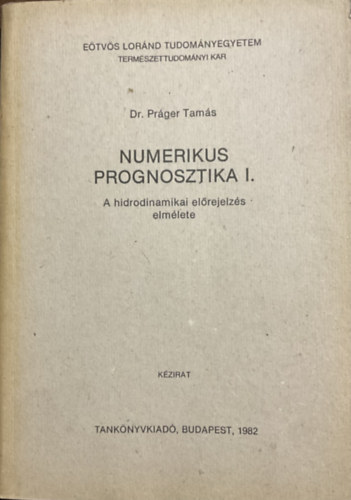 Könyv: Numerikus prognosztika I. - A hidrodinamikai előrejelzés elmélete (Práger Tamás dr.)