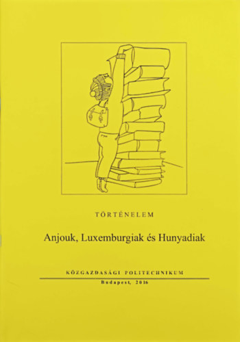 Könyv: Anjouk, Luxemburgiak és Hunyadiak (Diósi Alojzia)