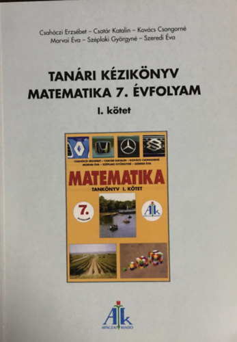Könyv: Tanári kézikönyv matematika 7. évfolyam - I. kötet (Csahóczi-Csatár-Kovács-Morvai-Széplaki-Szeredi)
