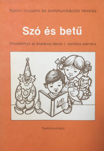 Könyv: Szó és betű. Olvasókönyv az általános iskola 1. osztálya számára (Csík; Farkas; Kiss; Máté)