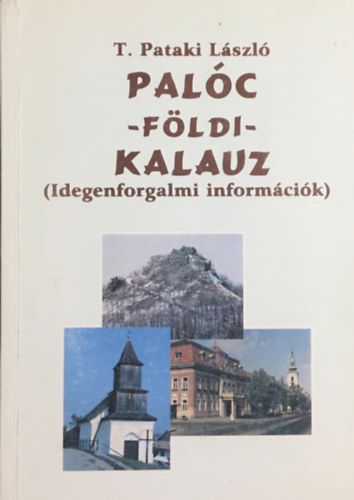 Könyv: Palóc - földi - kalauz (Idegenforgalmi információk) (T. Pataki László)