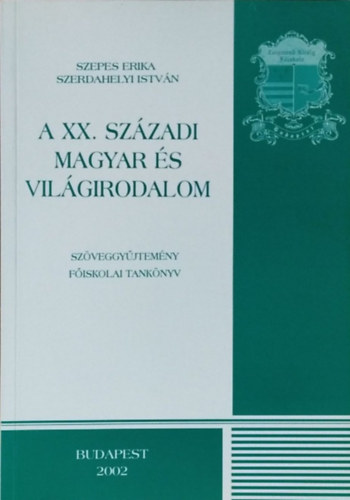 Könyv: A XX. századi magyar és világirodalom - szöveggyűjtemény (Szerdahelyi István Szepes Erika)