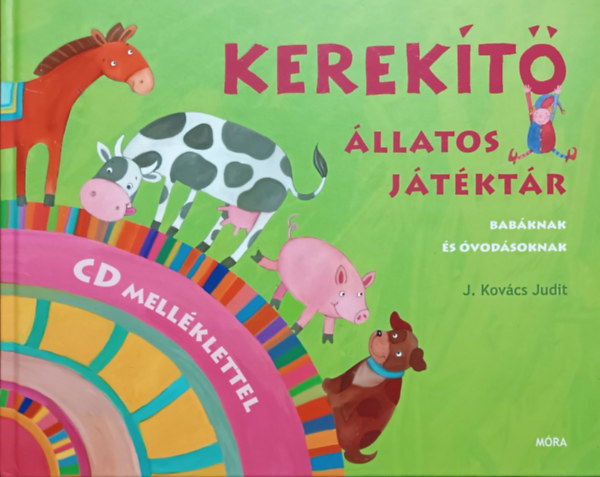 Könyv: Kerekítő - Állatos játéktár babáknak és óvodásoknak (CD melléklet nélkül!) (J. Kovács Judit)