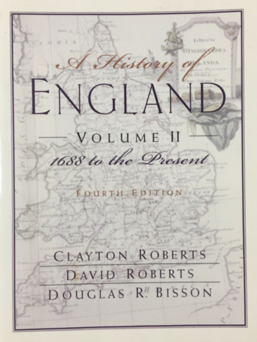 Könyv: A History of England, Volume 2: 1688 to the Present (Clayton Roberts)