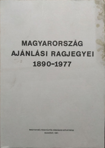 Könyv: Magyarország ajánlási ragjegyei 1890-1977 (Flóderer István (összeáll.), Kmety Ottó (szerk.))