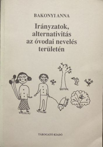 Könyv: Irányzatok, alternativitás az óvodai nevelés területén (Bakonyi Anna)