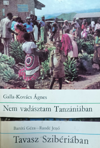 Könyv: Nem vadásztam Tanzániában + Tavasz Szibériában (2 kötet) (Galla-Kovács Ágnes, Baróti Géza-Randé Jenő)