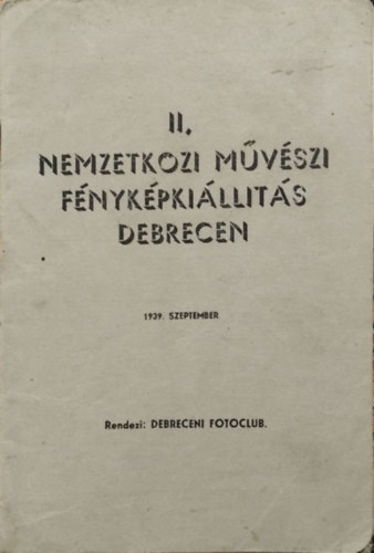 Könyv: II. Nemzetközi művészi fényképkiállítás - Debrecen, 1939. szeptember ()