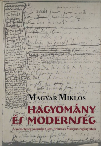 Könyv: Hagyomány és modernség - A személyiség kalandja Gide, Proust és Malraux regényeiben (Magyar Miklós)
