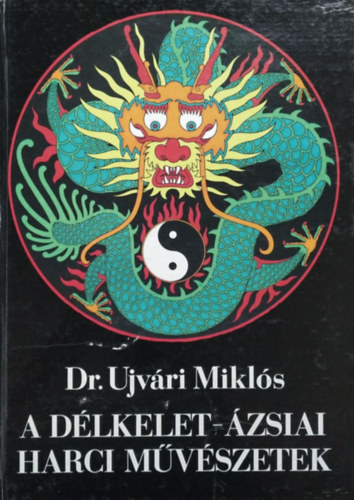 Könyv: A délkelet-ázsiai harci művészetek (Dr. Ujvári Miklós)