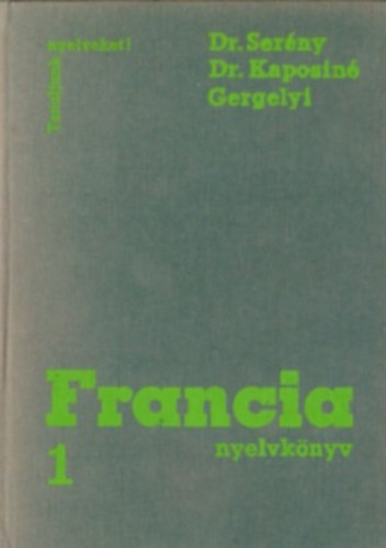 Könyv: Francia nyelvkönyv. 1. kötet (Dr. Serény Andor - Dr. Kaposi Tamásné - Gergelyi Mihály)