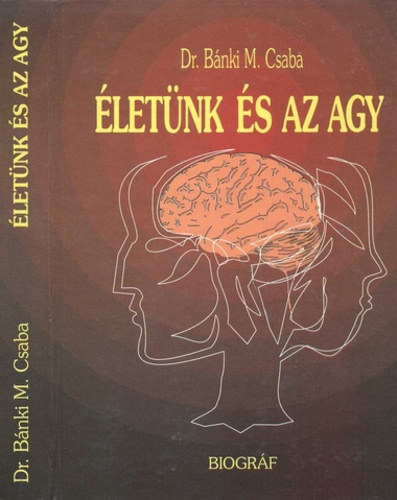 Könyv: Életünk és az agy (Dr. Bánki M. Csaba)