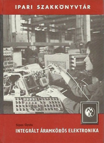 Könyv: Integrált áramkörös elektronika (Sipos Gyula)