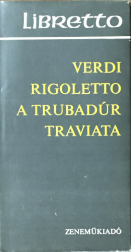 Könyv: Rigoletto-A trubadúr-Traviata (Giuseppe Verdi)