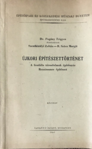 Könyv: Újkori építészettörténet. A feud. társadalmak építészete.(Reneszánsz) (Dr Pogány Frigyes-Szentkirályi Zoltán-B.Szücs M.)