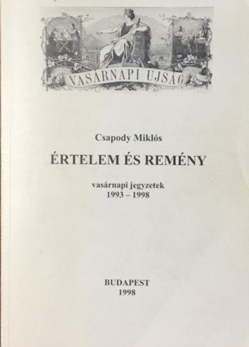 Könyv: Értelem és remény (vasárnapi jegyzetek 1993-1998) (Csapody Miklós)