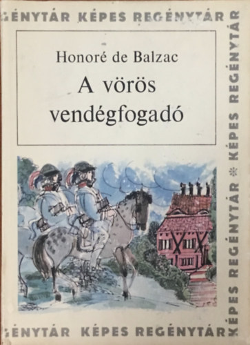 Könyv: A vörös vendégfogadó (Képes Regénytár - Szántó Piroska rajzaival) (Honoré de Balzac)