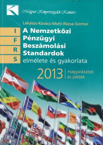 Könyv: A Nemzetközi Pénzügyi Beszámolási Standardok elmélete és gyakorlata, 2013 - Magyarázatok és példák (Lakatos - Kovács - Mohl - Rózsa - Szirmai)