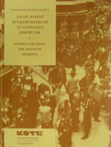 Könyv: Angol nyelvű külkereskedelmi és gazdasági ismeretek (Vándorné Murvai Márta)