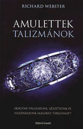 Könyv: Amulettek, talizmánok - Hogyan válasszunk, készítsünk és használjunk mágikus tárgyakat? (Richard Webster)