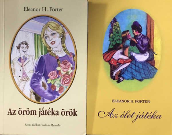 Könyv: 2 db Eleanor H. Porter könyv: Az  élet játéka + Az öröm játéka örök (Eleanor H. Porter)