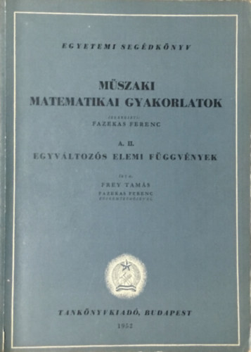 Könyv: Műszaki matematikai gyakorlatok A.II.: Egyváltozós elemi függvények (Frey Tamás-Fazekas Ferenc)