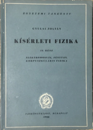 Könyv: Kísérleti fizika II. - Elektromosság, fénytan, korpuszkuláris fizika (Gyulai Zoltán)