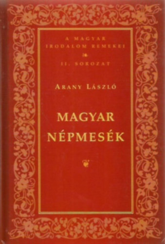 Könyv: Magyar népmesék ( A Magyar Irodalom Remekei II.sorozat) (Arany László)