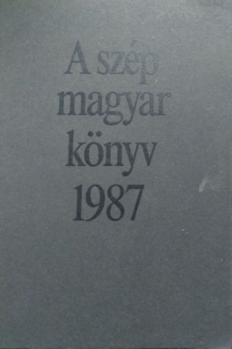 Könyv: A szép magyar könyv 1987 (Morvay László (szerk.))
