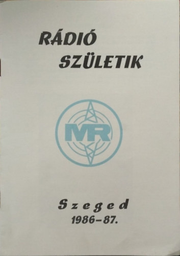 Könyv: Rádió születik - Magyar Rádió, Szeged, 1986-87 ()