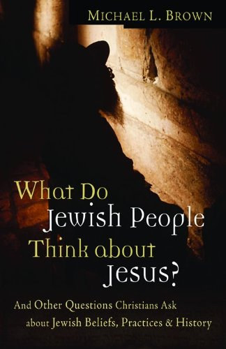 Könyv: What Do Jewish People Think about Jesus?: And Other Questions Christians Ask about Jewish Beliefs, Practices, and History (Dr. Michael L Brown)