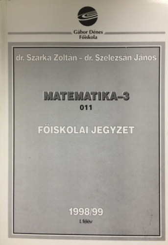 Könyv: Matematika-3.  011  Főiskolai jegyzet (Veres, Szarka, Szelezsán)