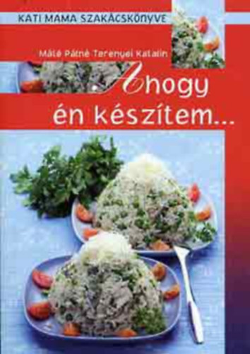 Könyv: Ahogy én készítem... - Kati mama szakácskönyve ()