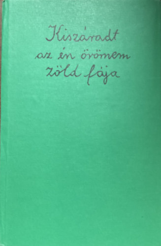 Könyv: Kiszáradt az én örömem zöld fája (Győri Klára)