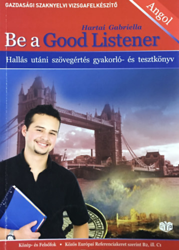 Könyv: Be A Good Listener - Gazdasági Szaknyelvi Vizsgafelkészítő + CD (Hartai Gabriella)