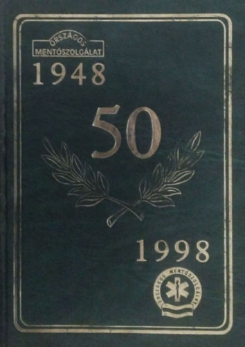 Könyv: Jubileumi Évkönyv az Országos Mentőszolgálat megalakulásának ötvenedik évfordulójára 1948-1998 (SZERKESZTŐ Dr. Pap Zoltán)
