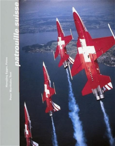 Könyv: Patrouille Suisse: Bildband (Peter Marthaler - Hansjörg Egger)