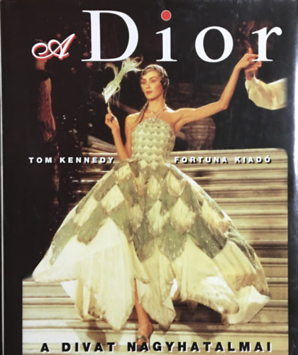 Könyv: A Dior (A divat nagyhatalmai) (Tom Kennedy)