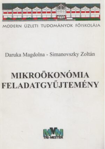 Könyv: Mikroökonómia feladatgyűjtemény (Daruka Magdolna; Simanovszky Zoltán)