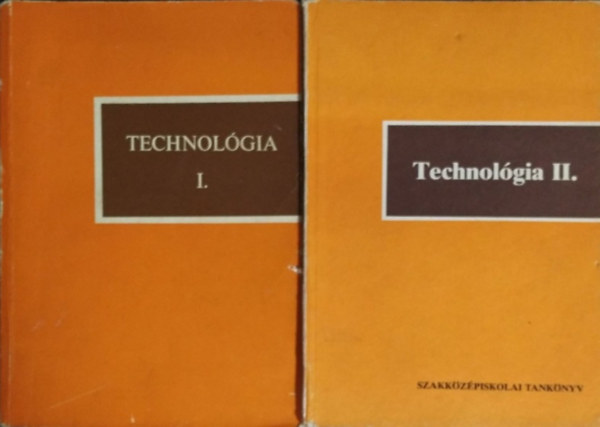 Könyv: Technológia I-II. (2 kötet) (Dr. Halmai Lászlóné, Kasszán Béla, Tattay Enikő, Hámori Zoltán)
