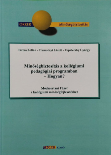 Könyv: Minőségbiztosítás a kollégiumi pedagógia programban - Hogyan? (Tarcsa Zoltán, Trencsényi László, Vopaleczky György)