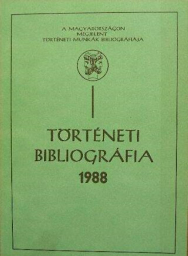 Könyv: Történeti bibliográfia 1988 (Sz. Gyivicsán Mária (szerk.) Rozsnyói Ágnes)