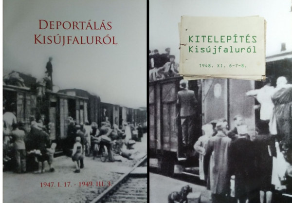 Könyv: Kitelepítés Kisújfaluról, 1948.XI.6-7-8. + Deportálás Kisújfaluról, 1947.I.17.-1949.III.3. (2 kötet) (Kis Róbert)