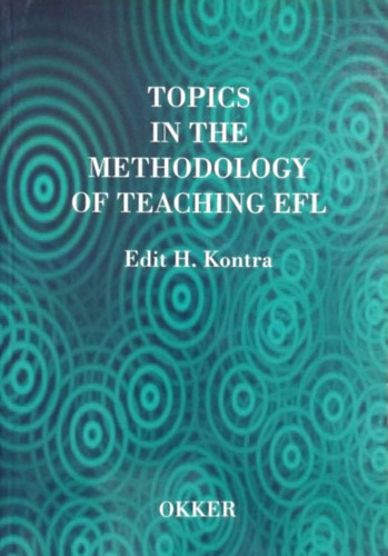 Könyv: Topics in the Methodology of Teaching EFL (Edit H. Kontra, Kontráné Hegybíró Edit)