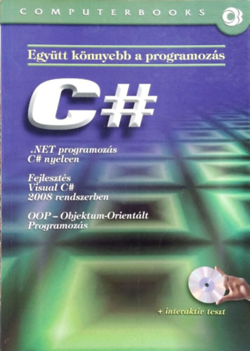Könyv: C# - .NET programozás C# nyelven - Fejlesztés Visual C# 2008 rendszerben - Objektum-orientált programozás (Együtt könnyebb a programozás) (Benkő Tiborné, Tóth Bertalan)