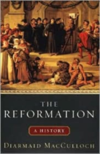 Könyv: The Reformation - A History (Diarmaid MacCulloch)