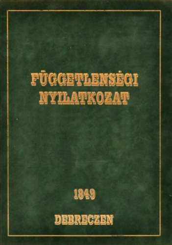 Könyv: Függetlenségi Nyilatkozat 1849 Debrecen ()