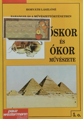 Könyv: Barangolás a művészettörténetben Őskor és Ókor művészete 5.o. (Horváth Lászlóné)
