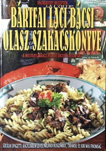 Könyv: Bártfai Laci bácsi olasz szakácskönyve (Bártfai László)