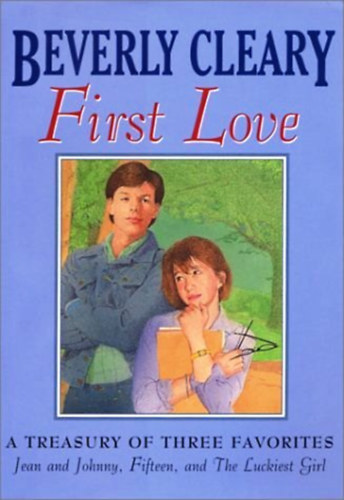Könyv: First Love: Jean and Johnny / Fifteen / The Luckiest Girl (Beverly Cleary)
